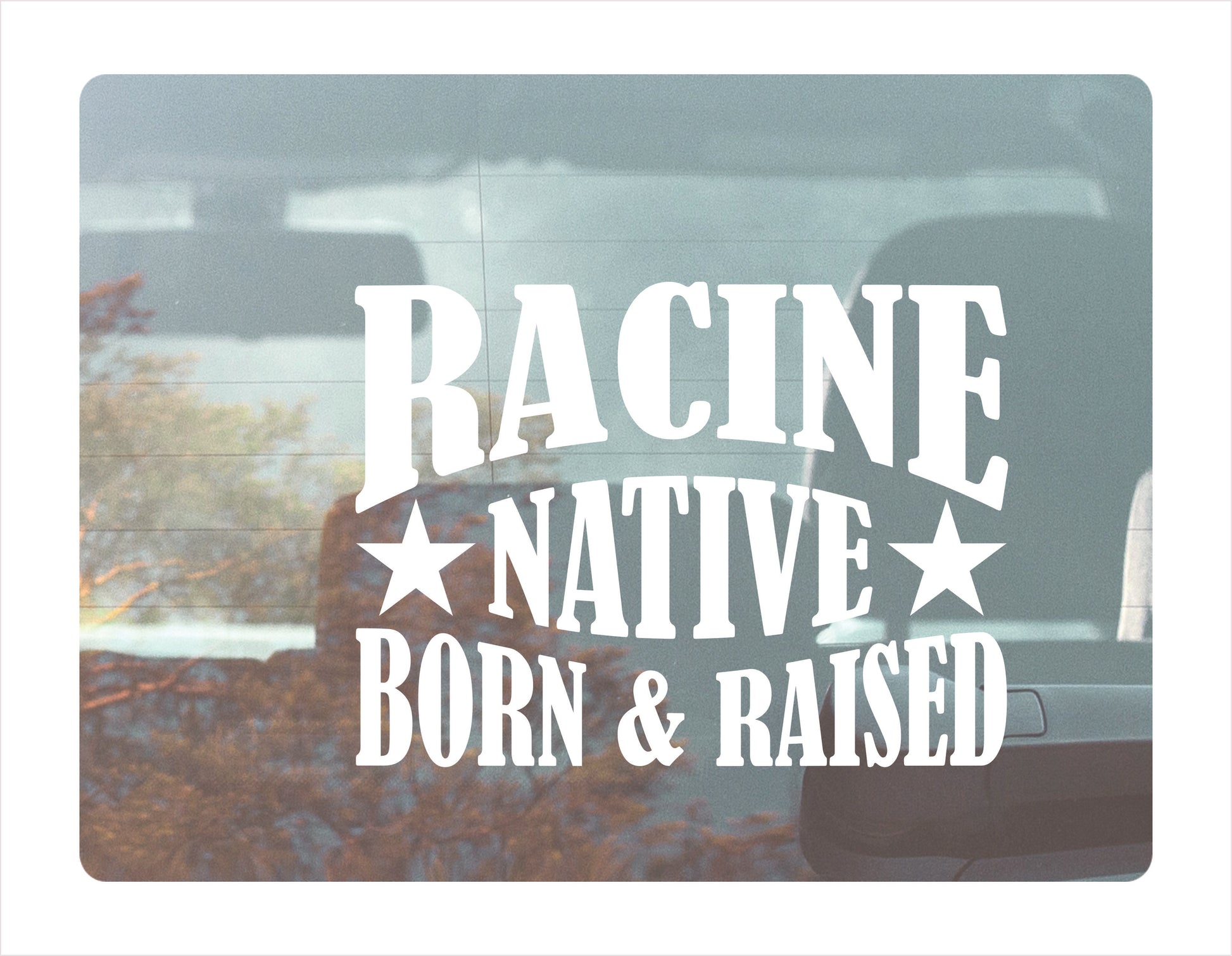 Racine native born raised Wisconsin city usa white decal