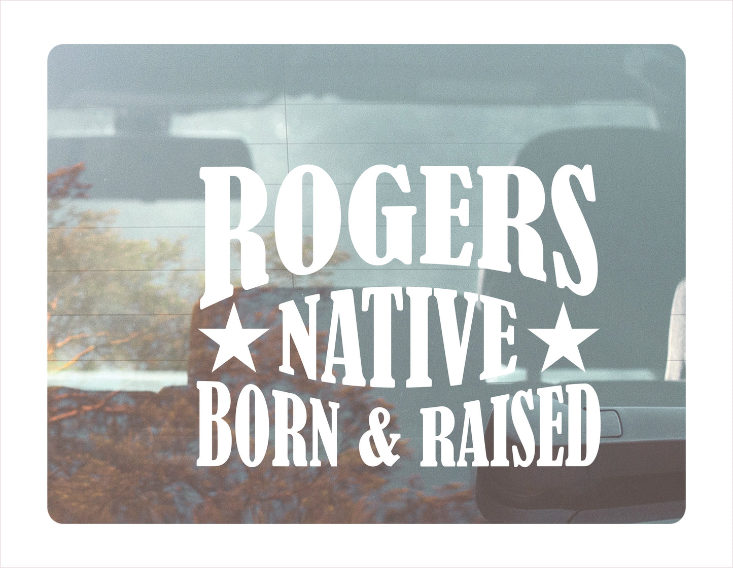 Rogers native born raised Arkansas city Usa white decal sticker