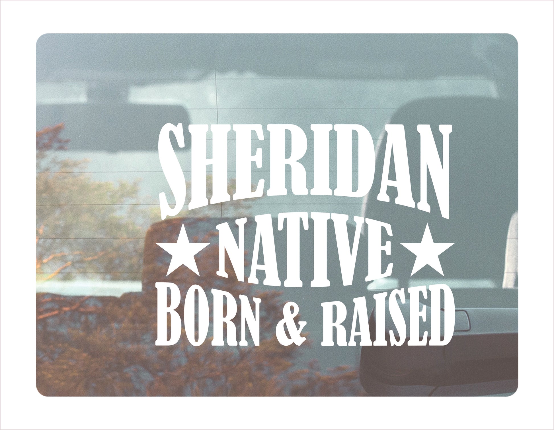 Sheridan native born raised Wyoming city usa white decal
