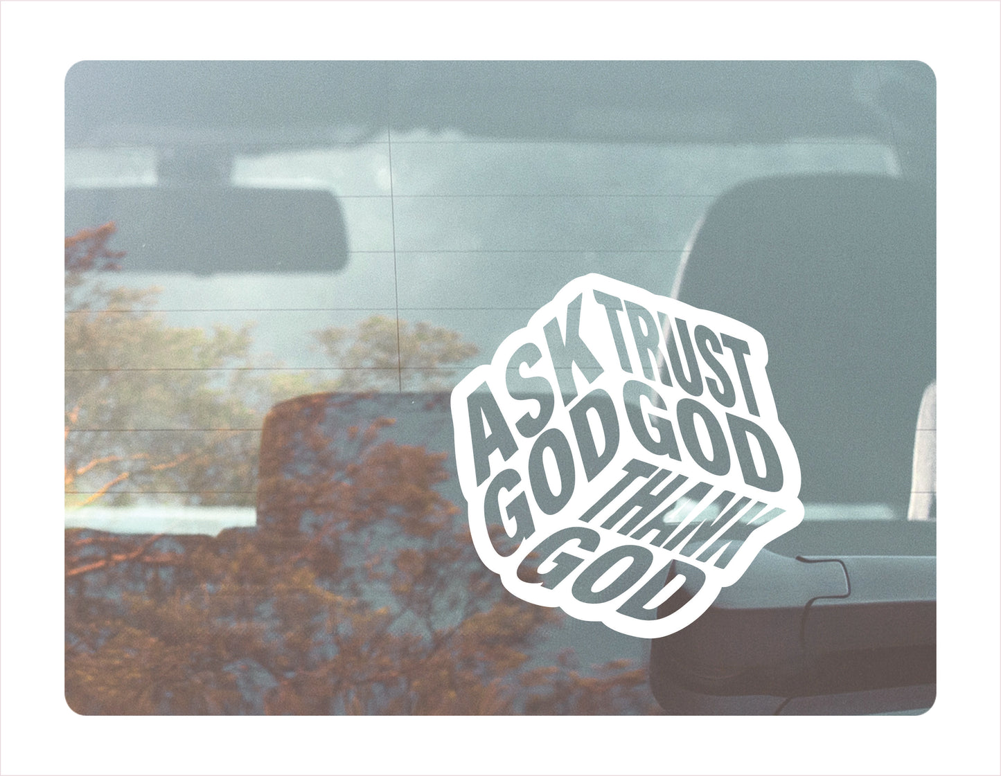 Ask god trust god thank god white decal sticker 