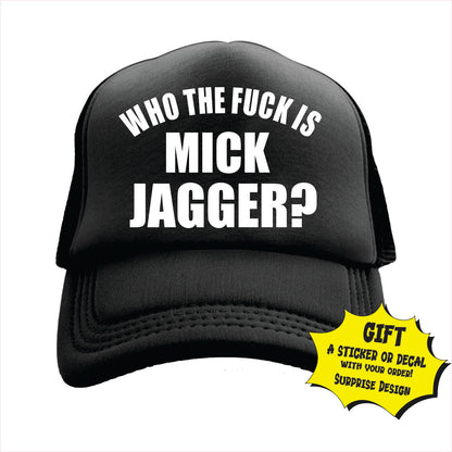 Who the fuck is Mick Jagger? Trucker Hat