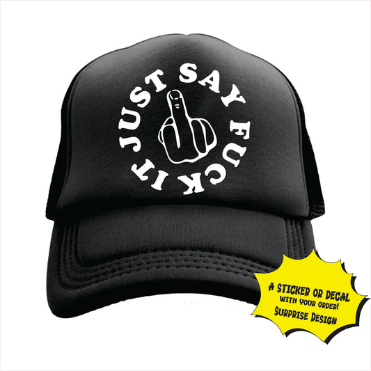Just Say Fuck it Trucker Hat Cap