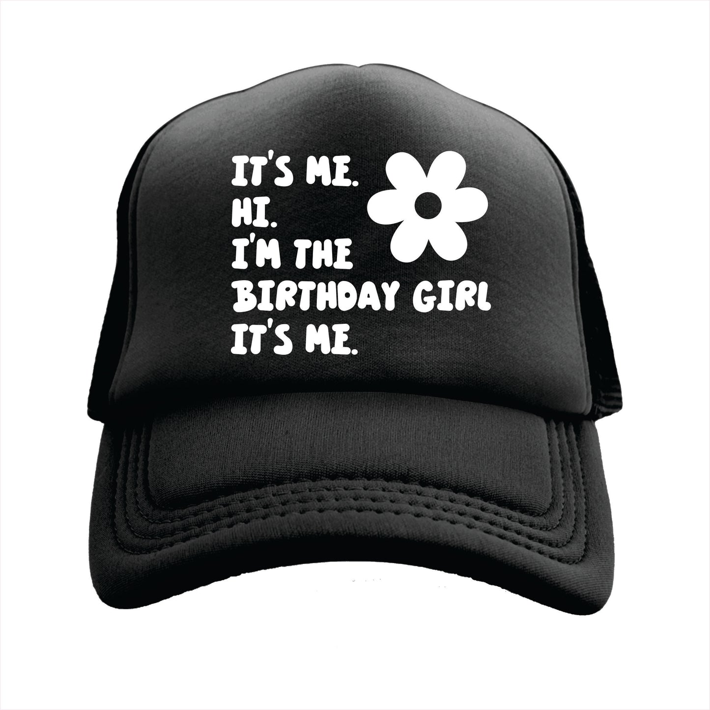 It’s me. Hi. I’m the Birthday Girl It’s me. Trucker Hat Cap