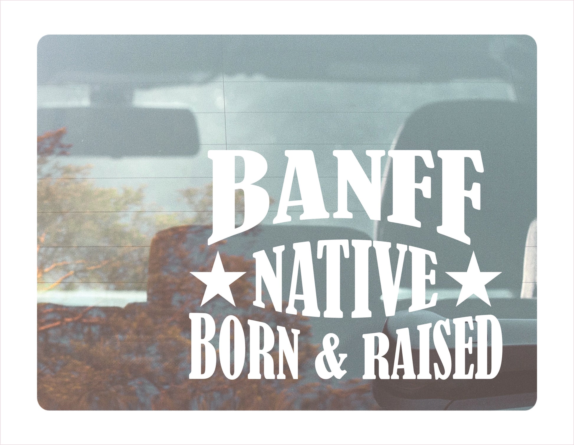 Banff Native Born Raised Alberta Canada White Decal Sticker
