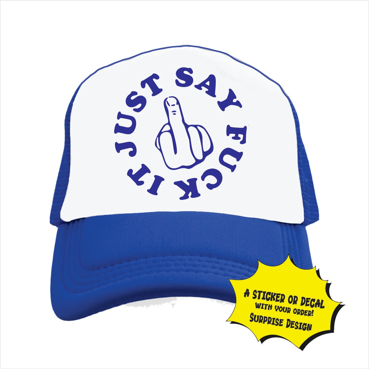 Just Say Fuck it Trucker Hat Cap