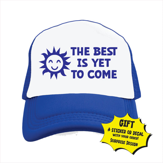 The best is yet to come Trucker Hat Cap