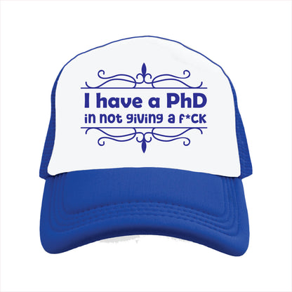 I have a PhD in not giving fuck Trucker Hat Cap