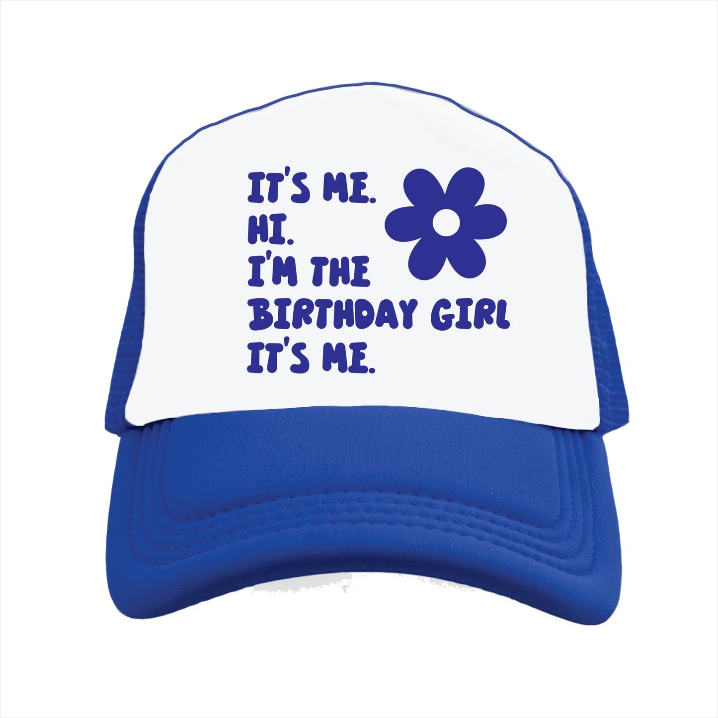 It’s me. Hi. I’m the Birthday Girl It’s me. Trucker Hat Cap
