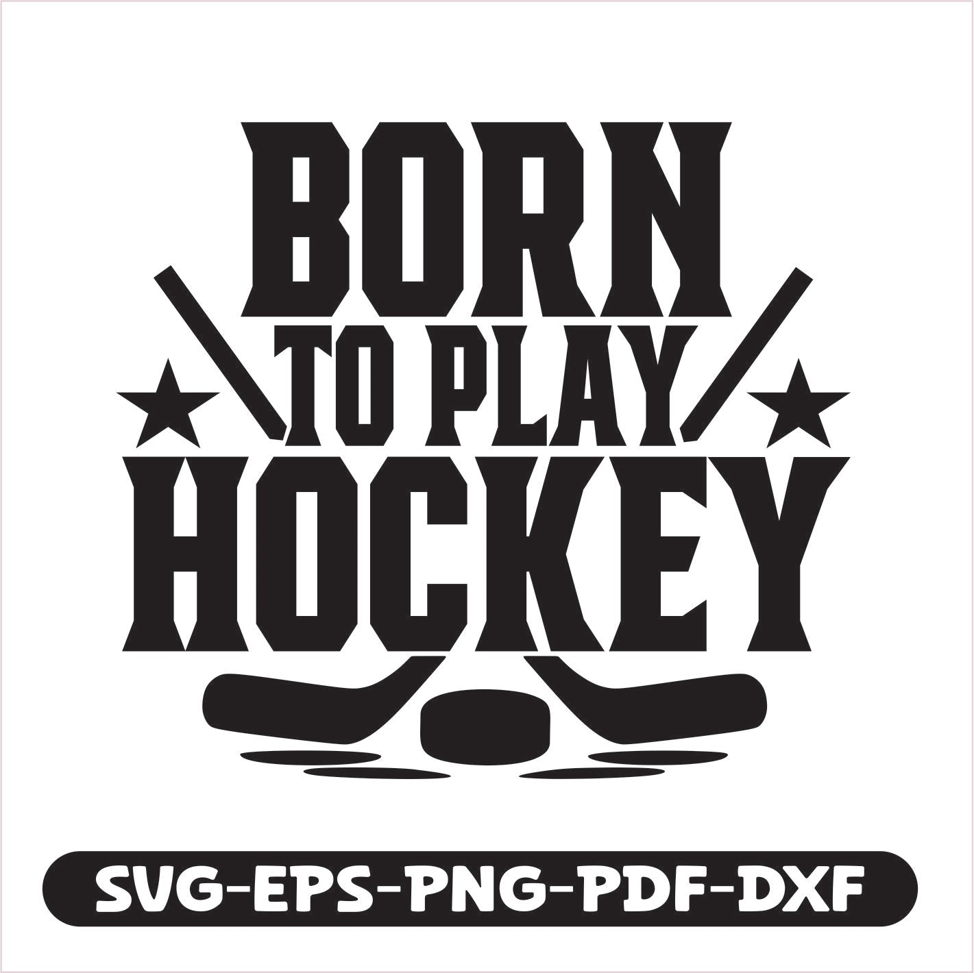 Born to play hockey SVG EPS PNG PDF DXF Cutting