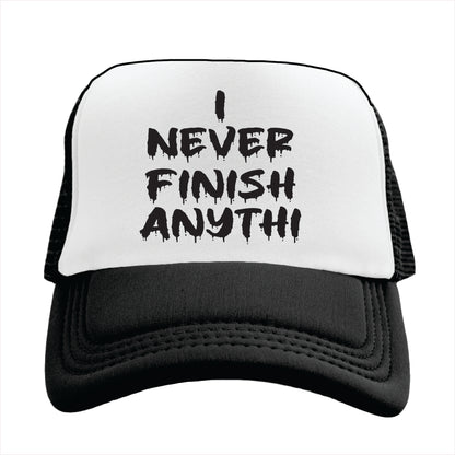 I never finish anythi Trucker Hat Cap