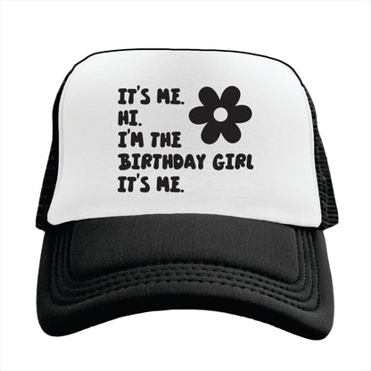 It’s me. Hi. I’m the Birthday Girl It’s me. Trucker Hat Cap