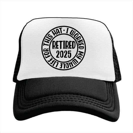 I worked my whole life for this hat Trucker Hat Cap