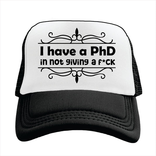 I have a PhD in not giving fuck Trucker Hat Cap