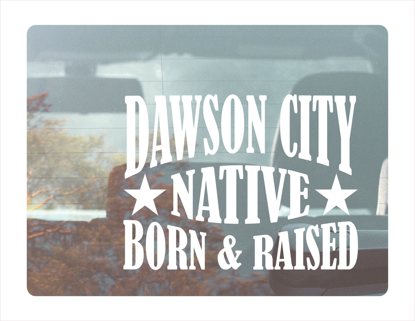 Dawson City Native Born Raised Yukon Canada White Decal Sticker 