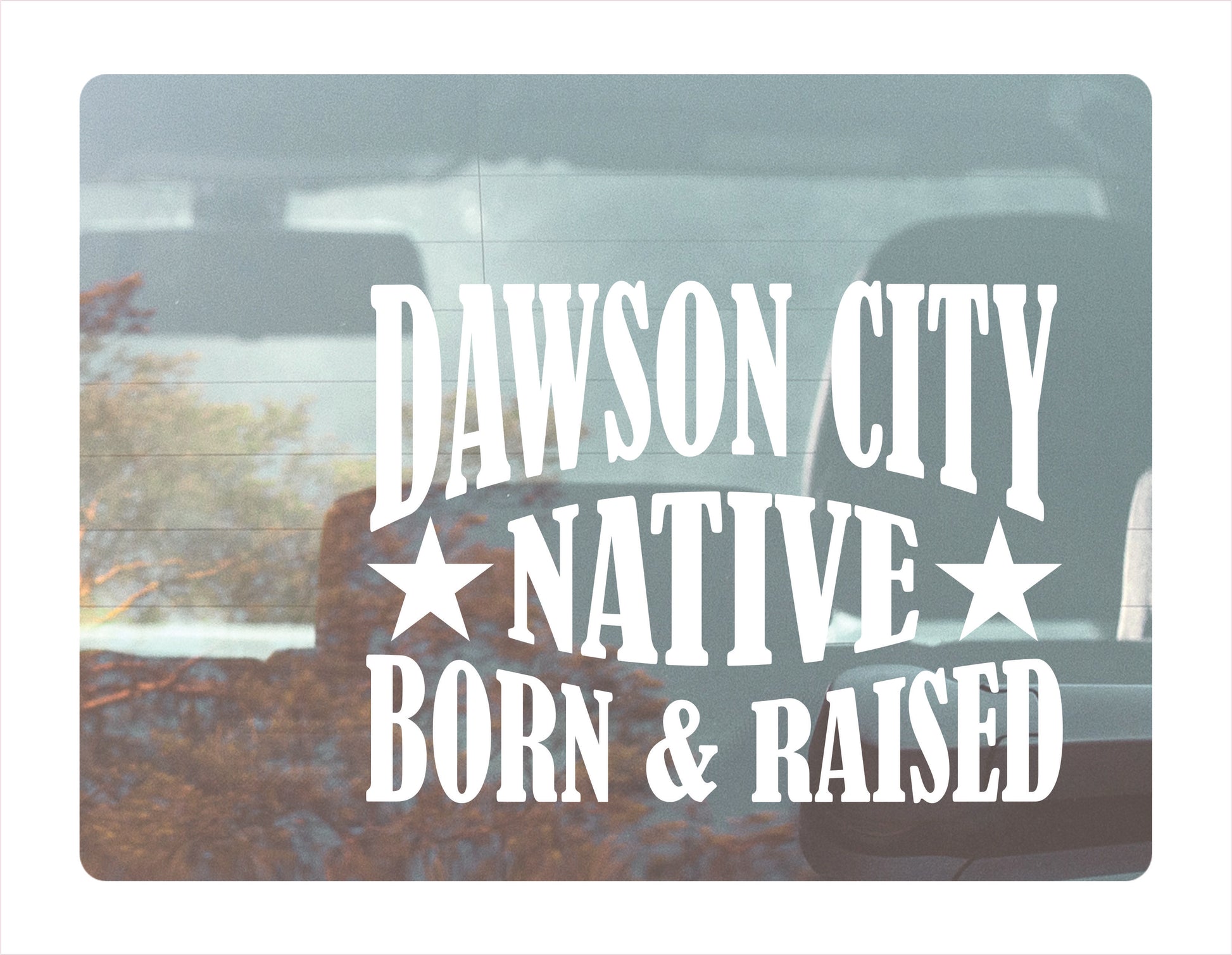 Dawson City Native Born Raised Yukon Canada White Decal Sticker 