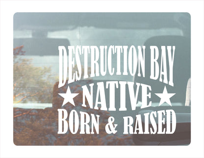 Destruction Bay Native Born Raised Yukon Canada White Decal Sticker