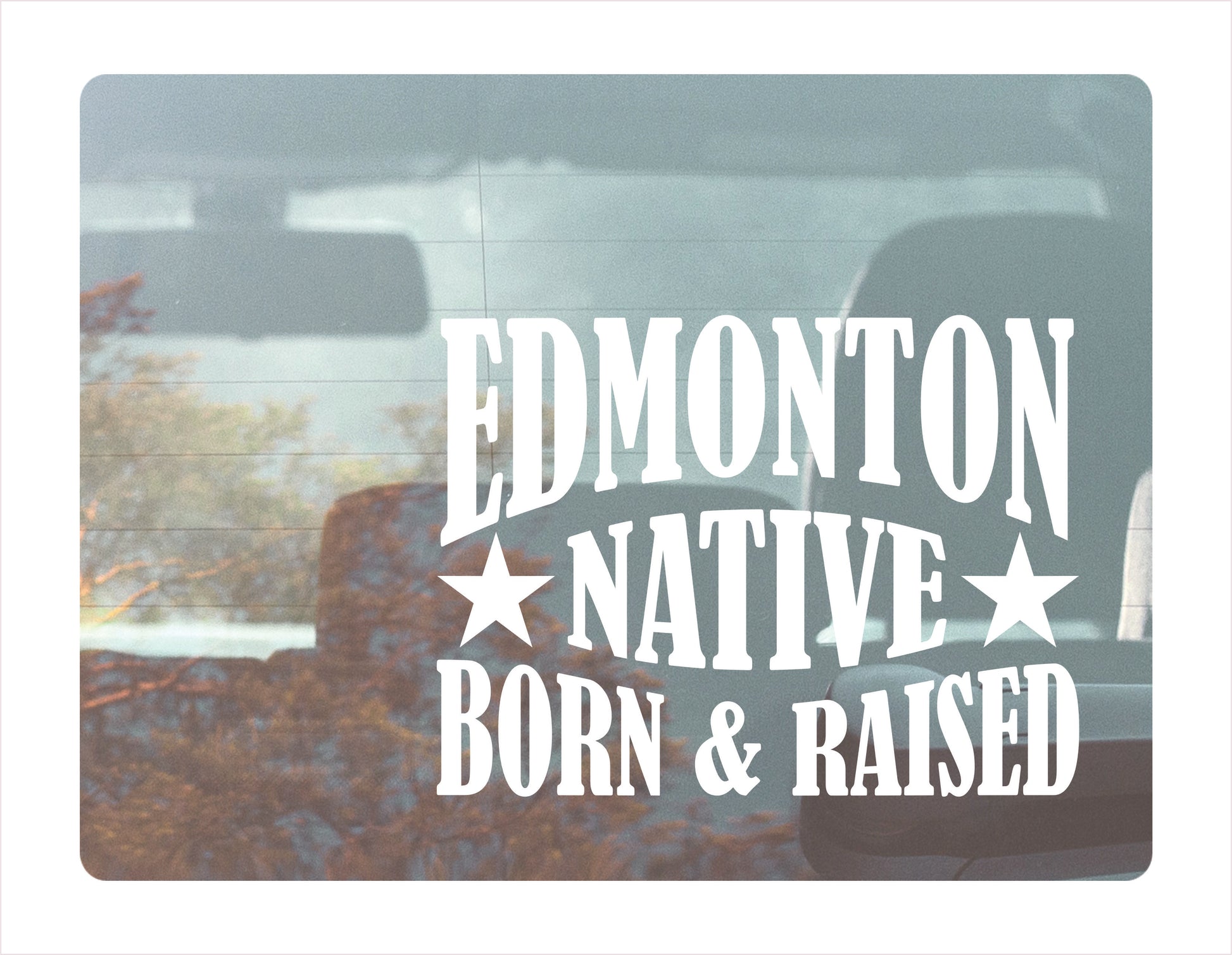 Edmonton Native Born Raised Alberta Canada White Decal Sticker