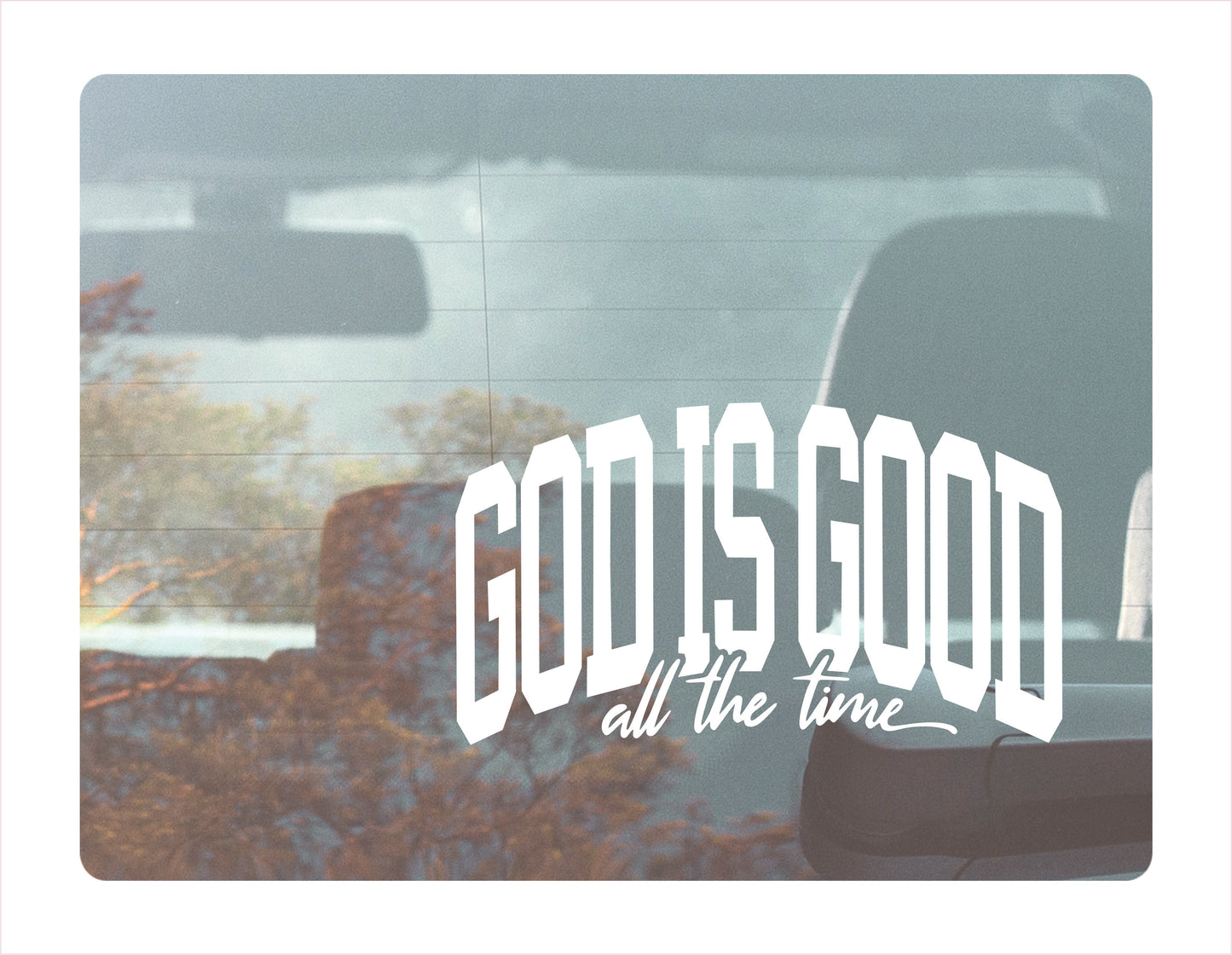 God is good all the time white decal sticker