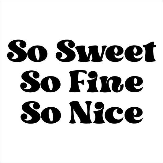 So Sweet So Fine So Nice Decal Sticker  FREE shipping