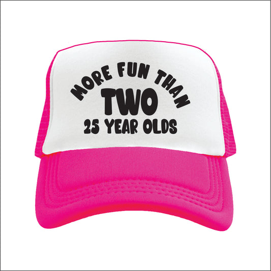 More Fun than Two 25 year Olds  Trucker Hat