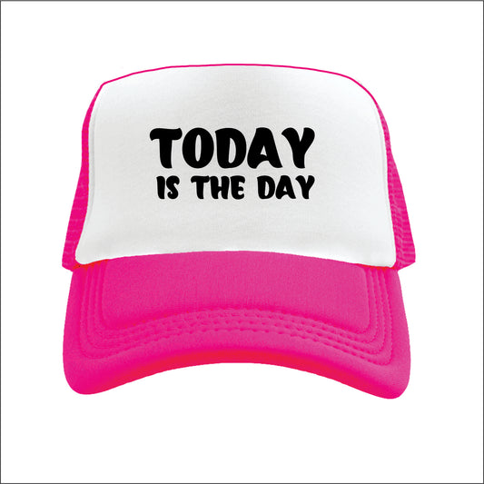 Today is the day Trucker Hat