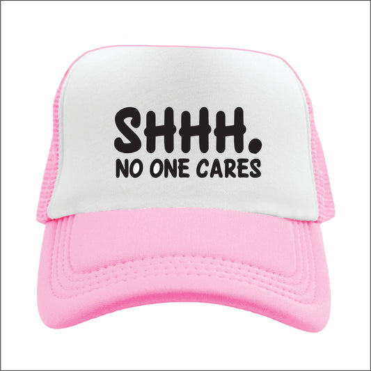 Shhh. No one cares Trucker Hat