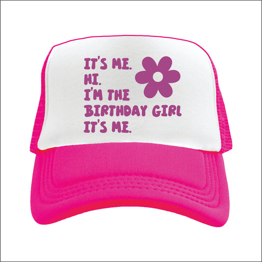 It’s me. Hi. I’m the Birthday Girl It’s me.  Trucker Hat