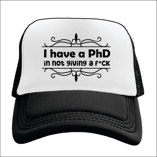 I have a PhD in not giving fuck Trucker Hat