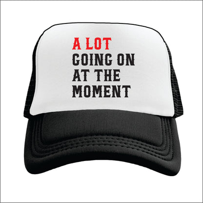 A lot going on at the moment  Trucker hat