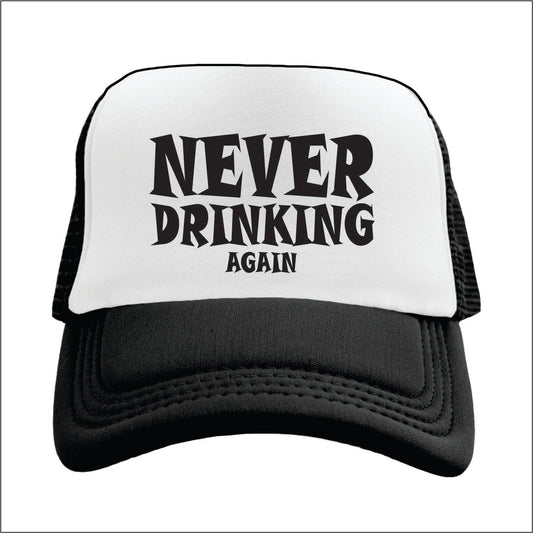 Never Drinking Again  Trucker Hat