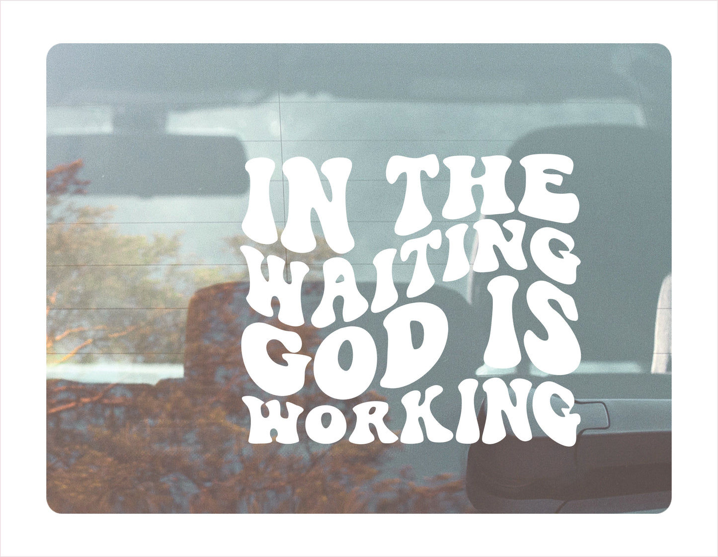In the waiting God is working white decal sticker
