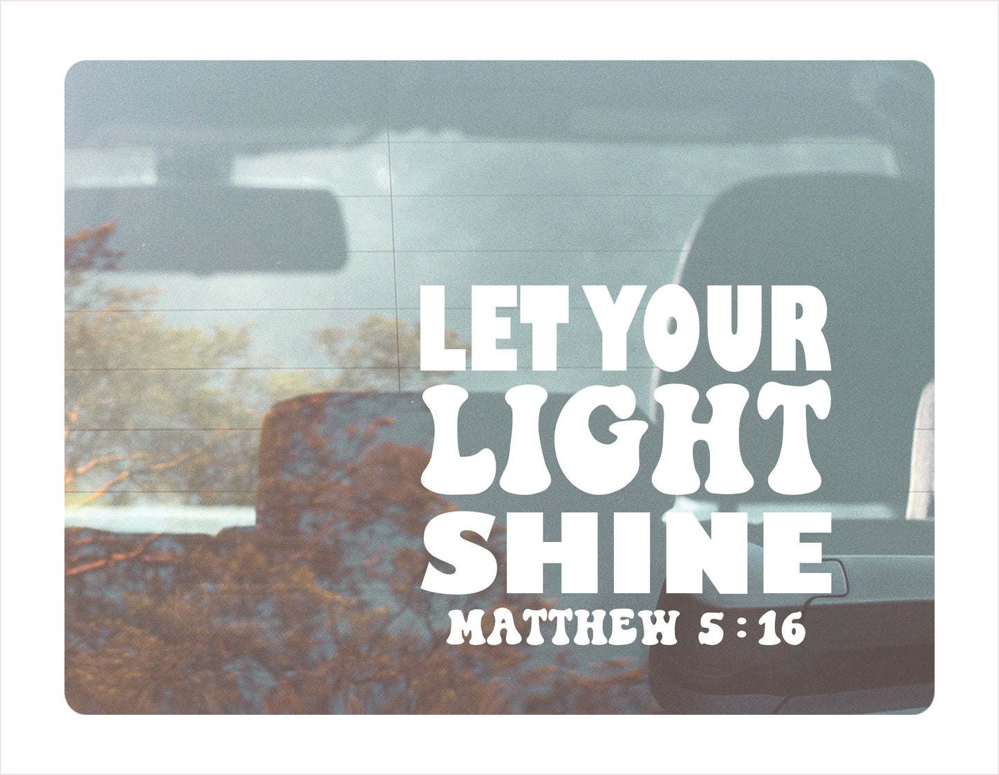 Let your light shine Matthew 5-16 white decal sticker