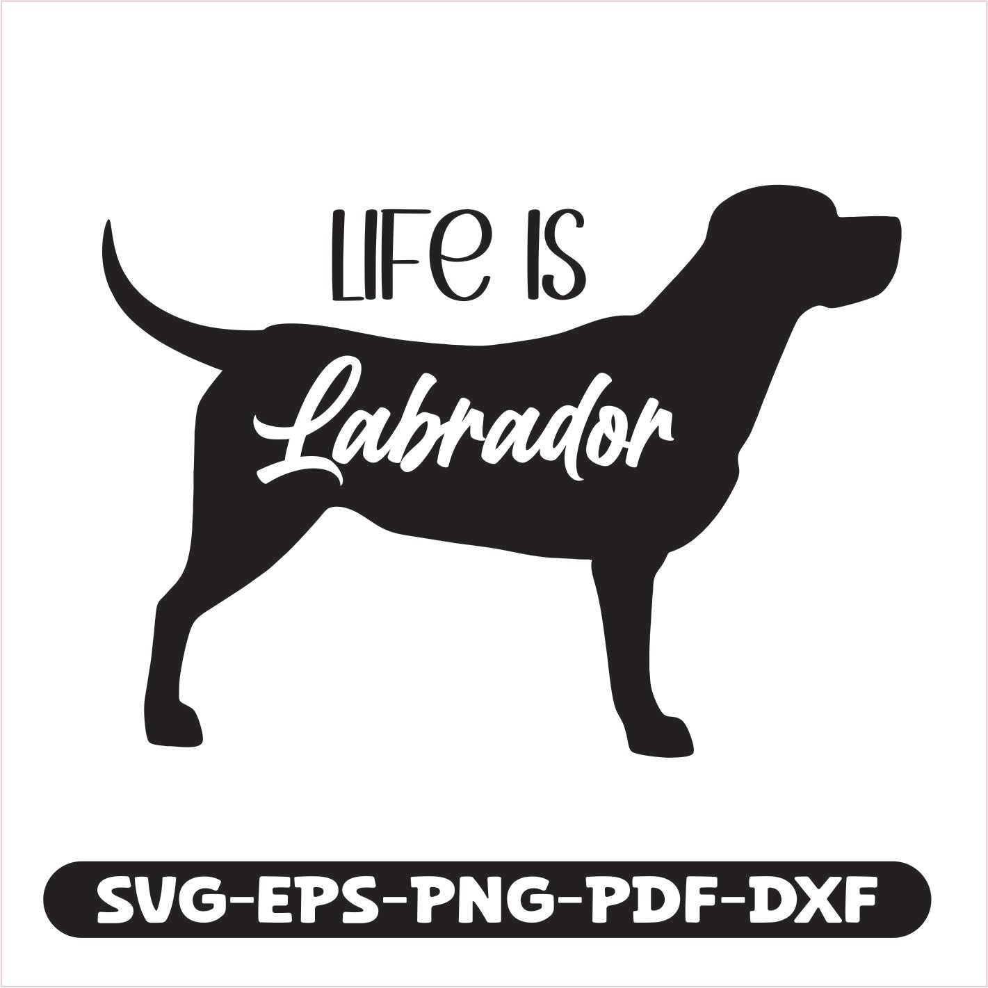 "Life is Labrador" cutting file, compatible with popular formats like SVG, EPS, PNG, PDF, and DXF. Perfect for crafting personalized gifts, home décor, or apparel, this design lets you showcase your passion creatively.