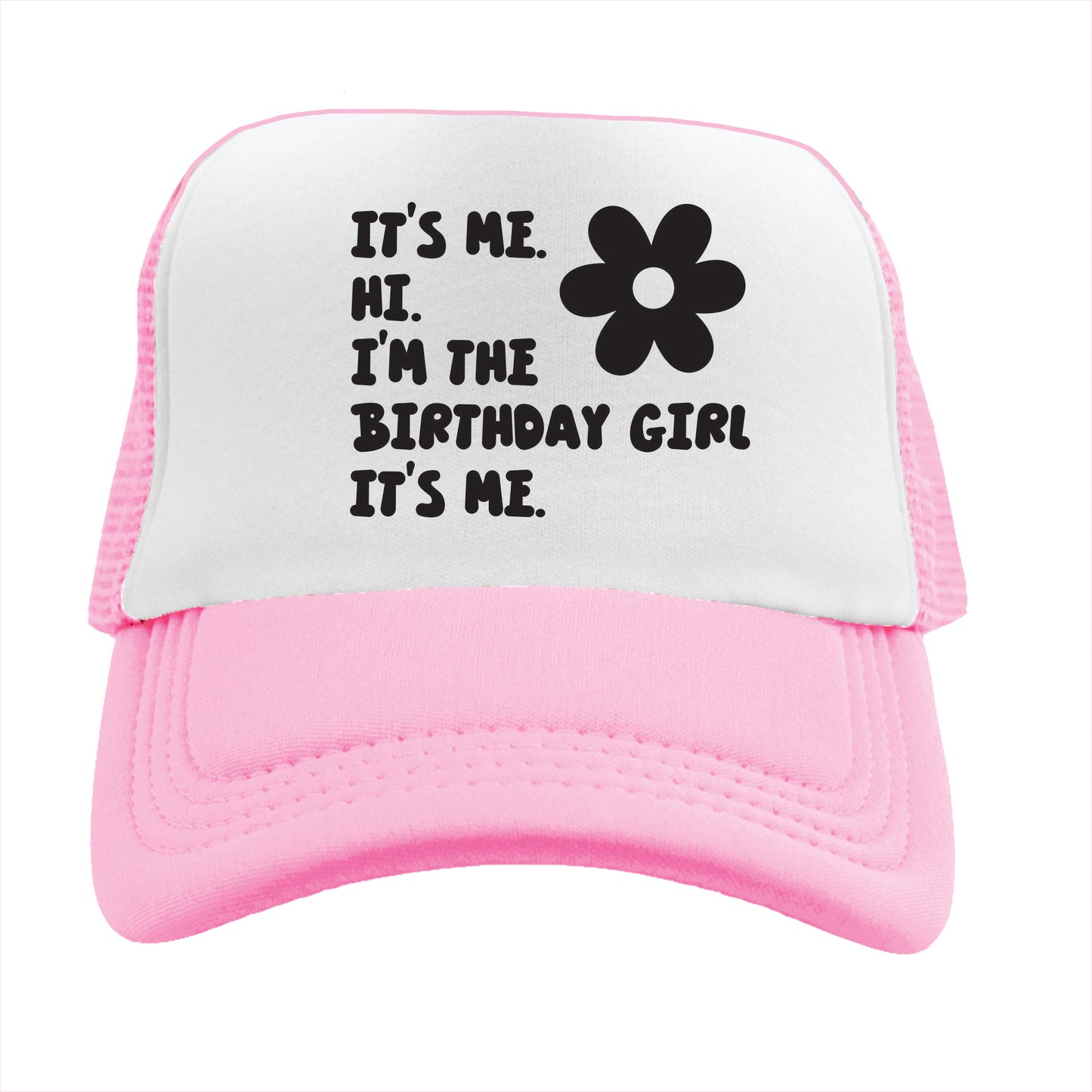 It’s me. Hi. I’m the Birthday Girl It’s me. Trucker Hat Cap