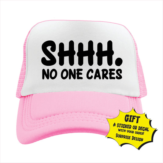 Shhh. No one cares Trucker Hat Cap