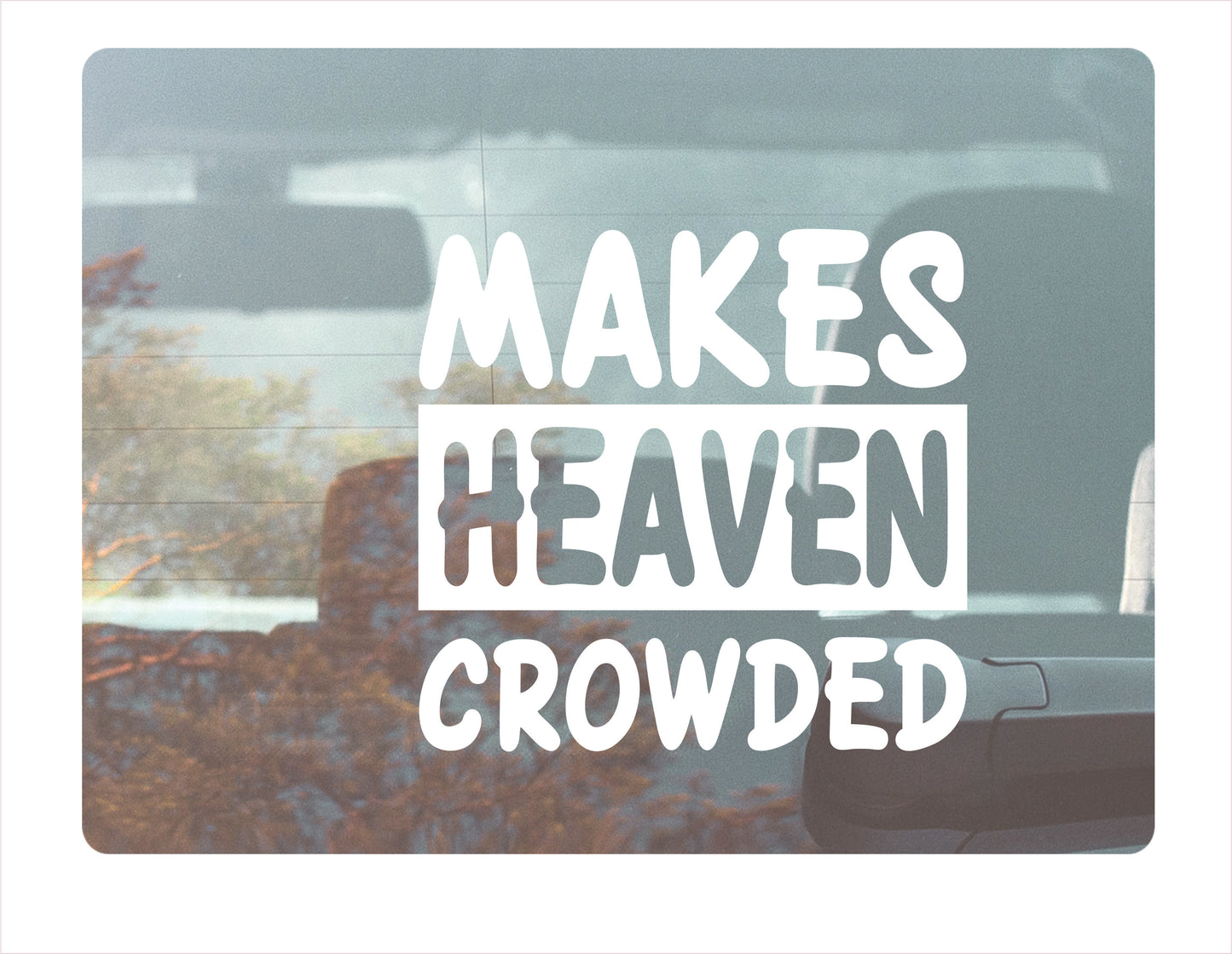 Makes heaven crowded white decal sticker