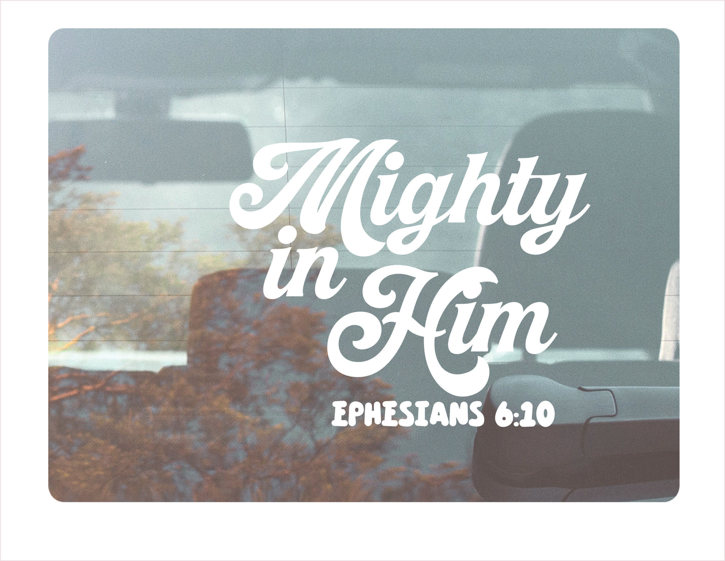 Mighty in him Ephesians 6-10 religious white decal sticker