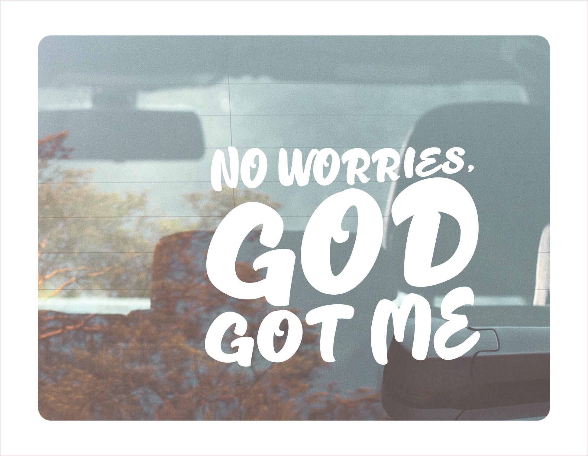 No worries God got me white decal sticker