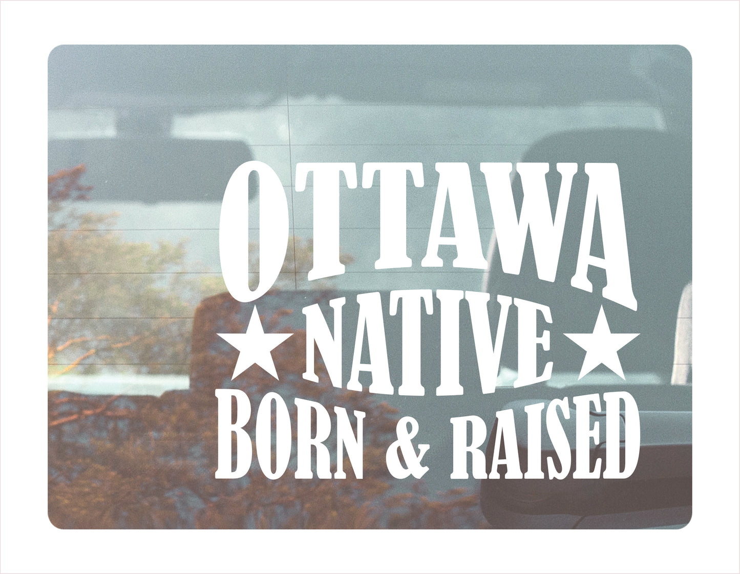 Ottawa Native Born Raised Ontario Canada White Decal Sticker
