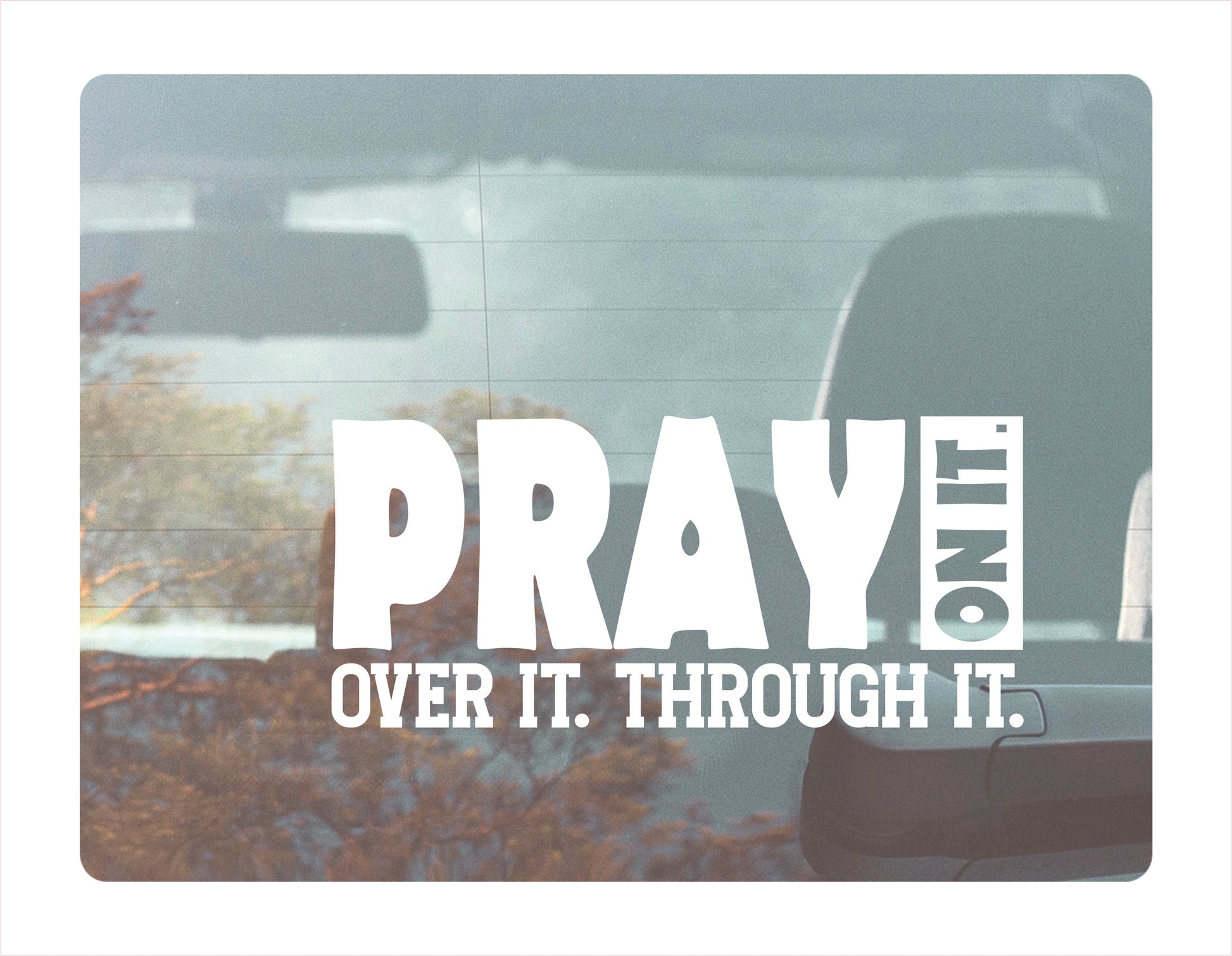 Pray on it over it through it white decal sticker 