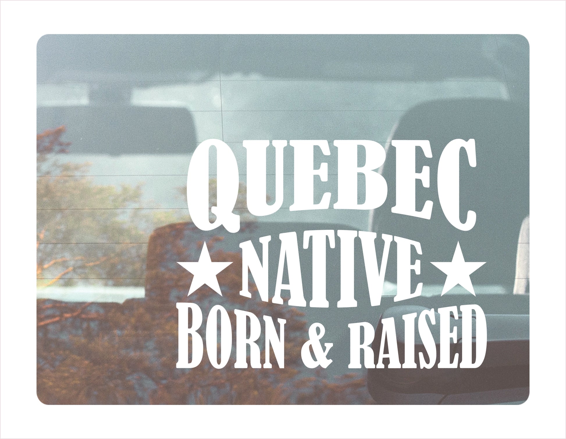 Quebec Native Born Raised Quebec Canada White Decal Sticker