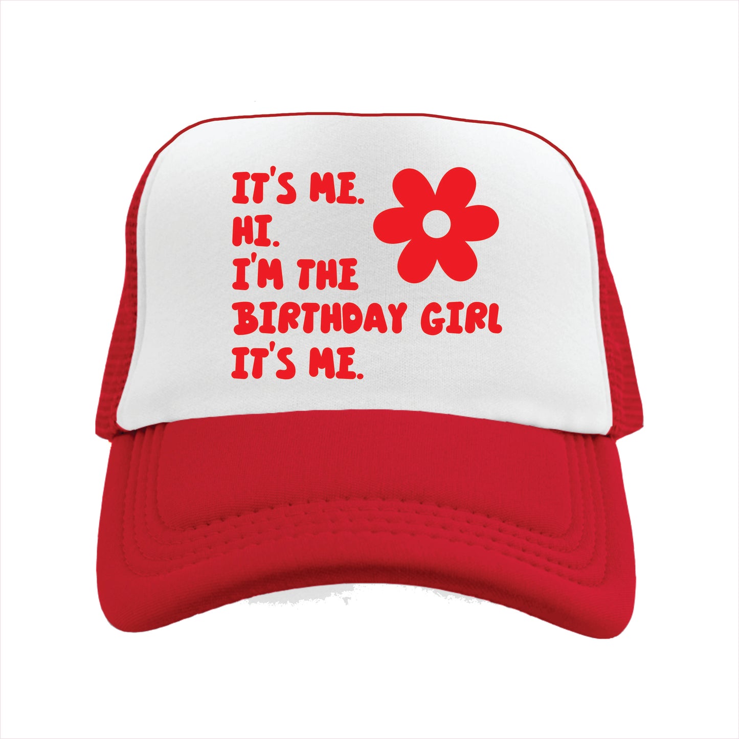 It’s me. Hi. I’m the Birthday Girl It’s me. Trucker Hat Cap