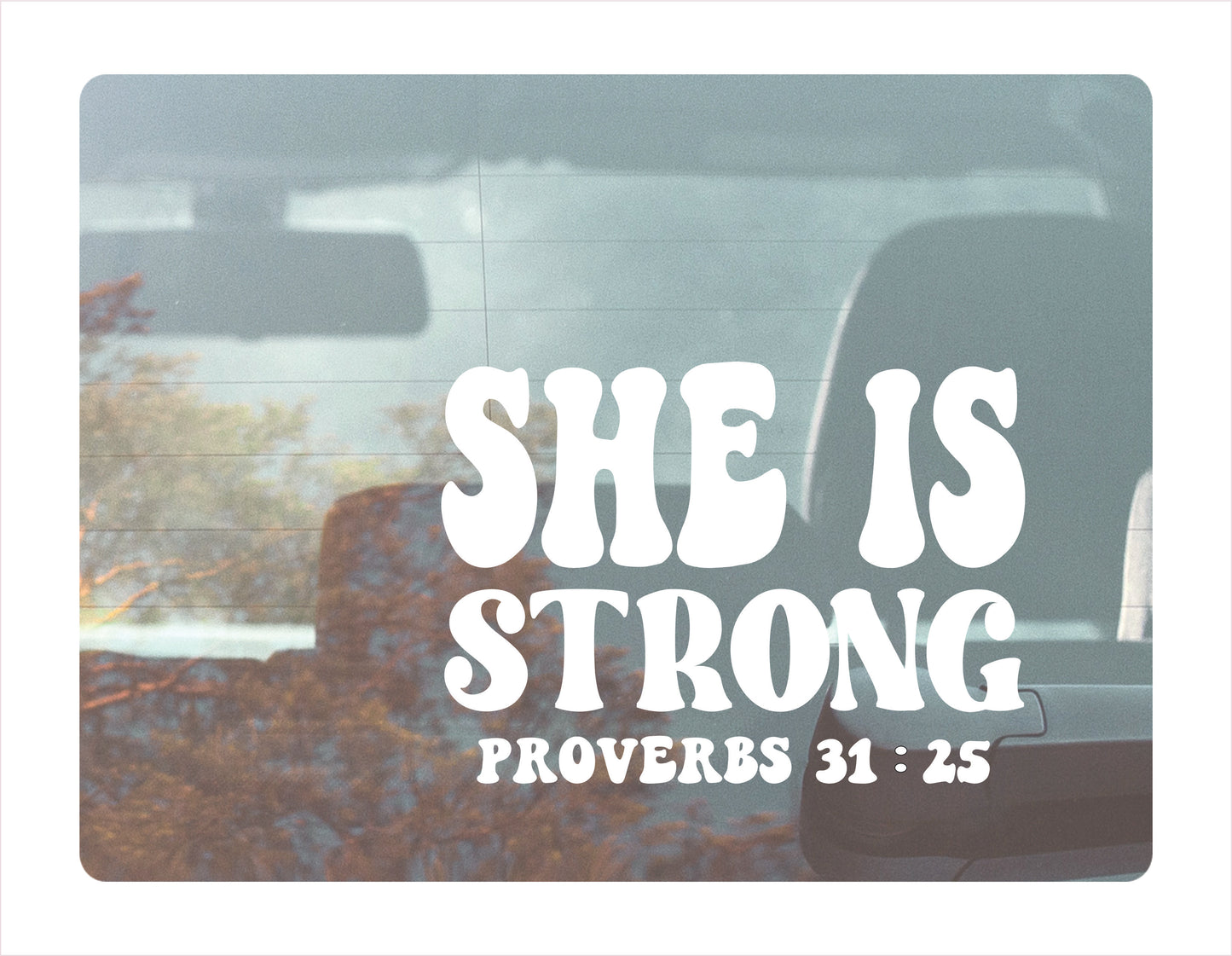 She is strong proverbs 31:25 white decal sticker