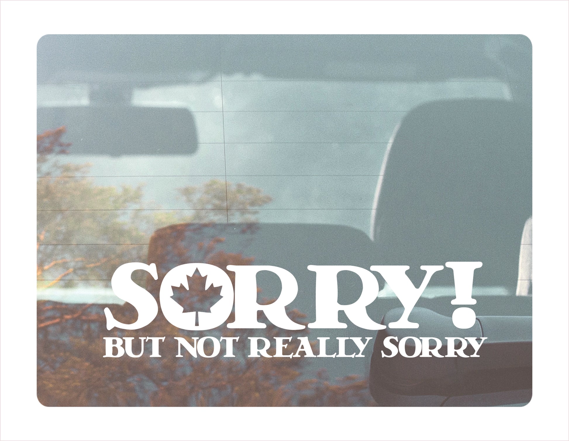 Sorry but not really sorry Canada White Decal Sticker