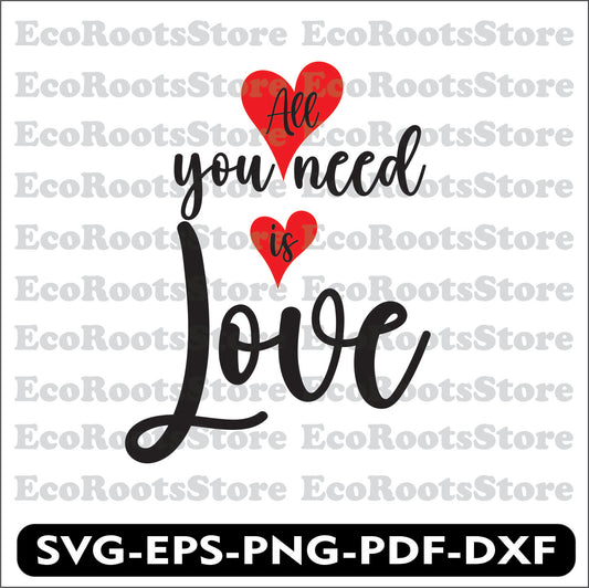 All you need is Love SVG EPS PNG PDF DXF Cutting File