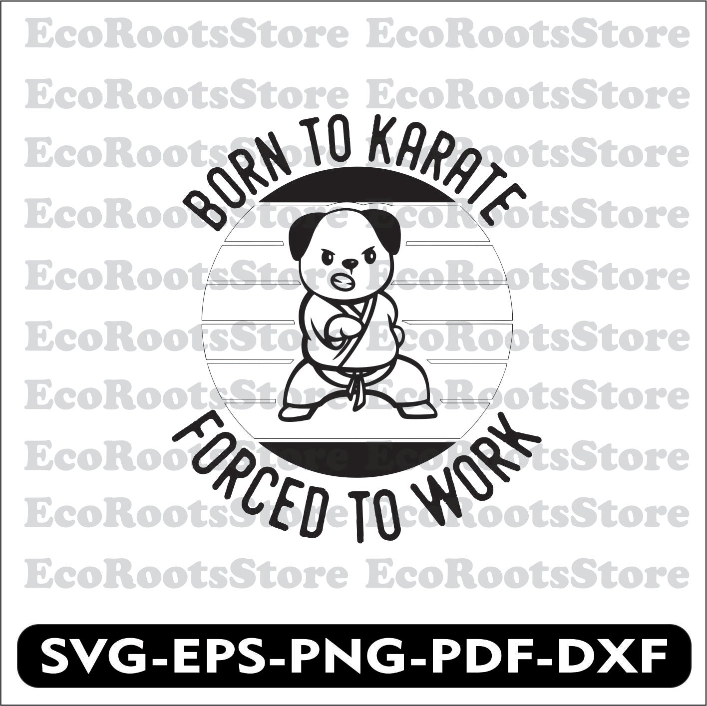 Dog Born to Karate Forced to Work SVG EPS PNG PDF DXF Cutting File