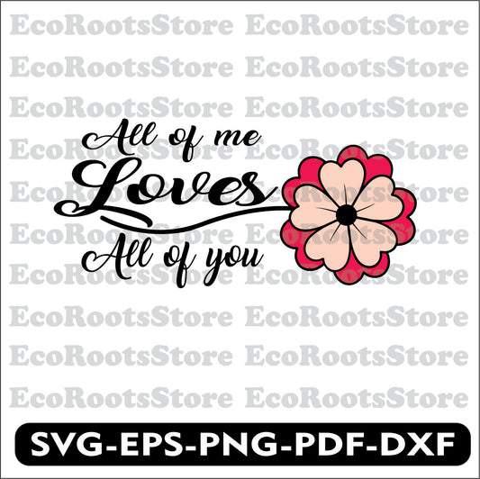 All of me loves all of you SVG EPS PNG PDF DXF Cutting File