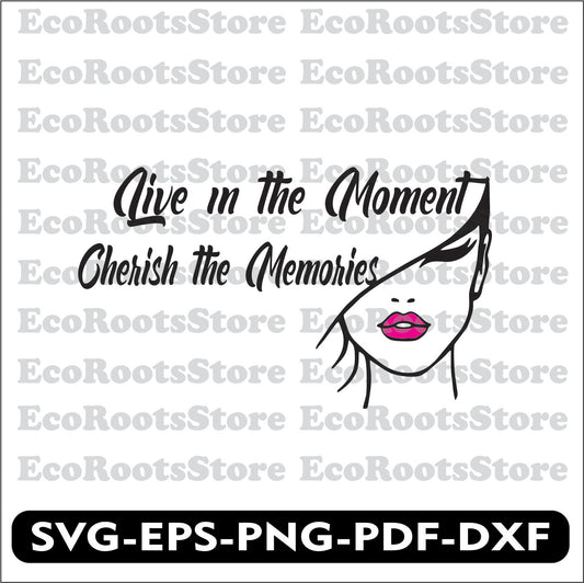Live in the moment cherish the memories SVG EPS PNG PDF DXF Cutting File